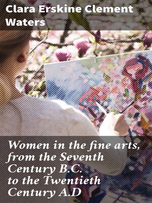cover image of Women in the fine arts, from the Seventh Century B.C. to the Twentieth Century A.D